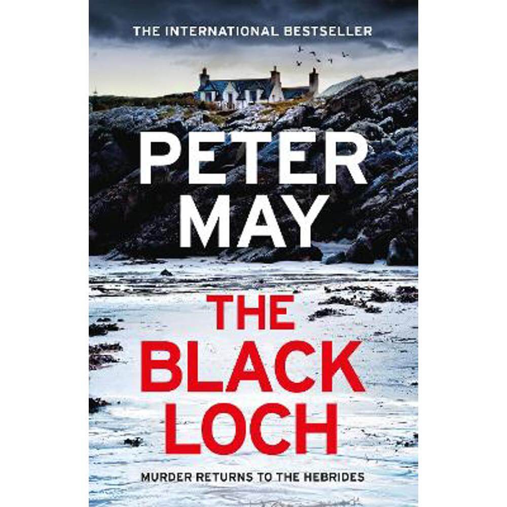 The Black Loch: an explosive return to the hebrides and the internationally bestselling Lewis Trilogy (Hardback) - Peter May